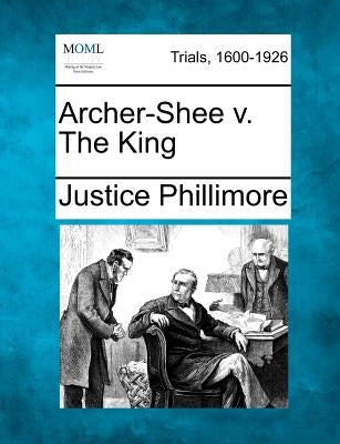 Archer-Shee V. the King by Phillimore, Justice