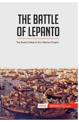 The Battle of Lepanto: The Brutal Defeat of the Ottoman Empire by 50minutes