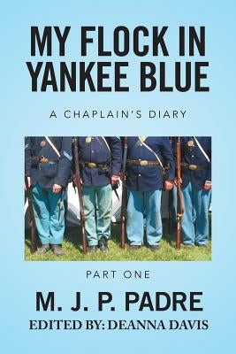 My Flock in Yankee Blue: A Chaplain's Diary by M. J. P. Padre