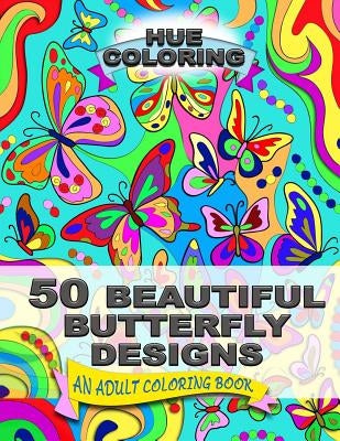50 Beautiful Butterfly Designs: An Adult Coloring Book by Coloring, Hue
