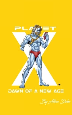Planet X: Dawn of a New Age 2nd Edition (Complete Edition) by Debe, Allen