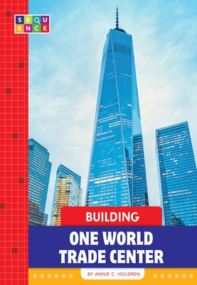 Building One World Trade Center by Holdren, Annie C.