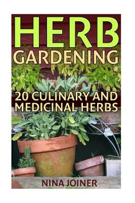 Herb Gardening: 20 Culinary and Medicinal Herbs by Joiner, Nina