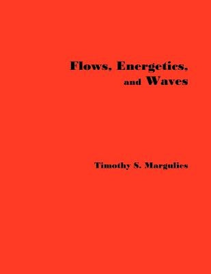 Flows, Energetics, and Waves by Margulies, Timothy S.
