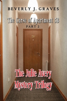 The Julie Avery Mystery Trilogy: Part 2: The Curse of Apartment 5B by Graves, Beverly J.