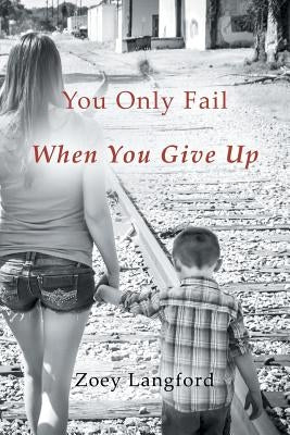You Only Fail When You Give Up by Langford, Zoey