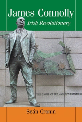 James Connolly: Irish Revolutionary by Cronin, Seán