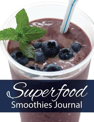 Superfood Smoothies Journal by Speedy Publishing LLC