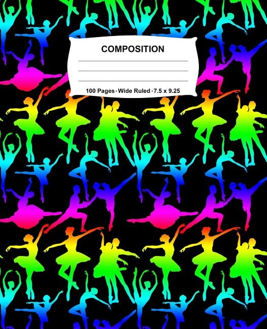 Composition Notebook: Ballet Dance Rainbow Neon Notebook Wide Ruled 100 Pages 7.5 x 9.25 by Jotters, Swotters