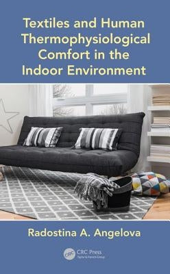 Textiles and Human Thermophysiological Comfort in the Indoor Environment by Angelova, Radostina A.