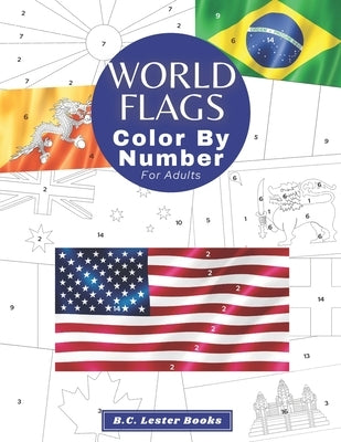World Flags: Color By Number For Adults: Bring The Country Flags To Life With This Fun And Relaxing Coloring Book by Books, B. C. Lester