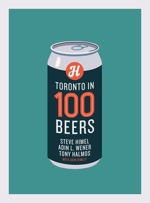 Toronto in 100 Beers by Himel, Steve