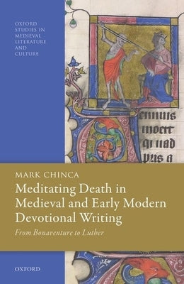Meditating Death in Medieval and Early Modern Devotional Writing: From Bonaventure to Luther by Chinca, Mark