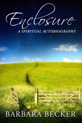 Enclosure: A Spiritual Autobiography by Becker, Barbara