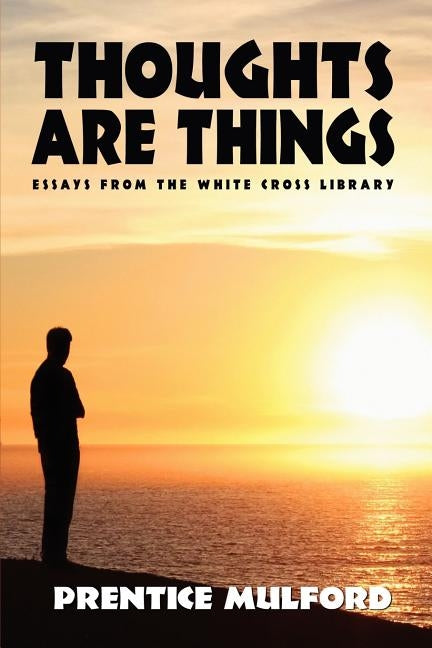 Thoughts Are Things by Mulford, Prentice