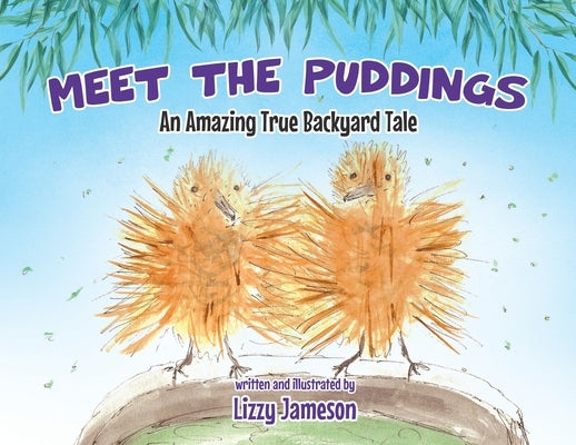 Meet the Puddings: An Amazing True Backyard Tale by Jameson, Lizzy