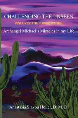 Challenging the unseen: Discover the power within Archangel Michael's miracles in my life by Schoen, Marla