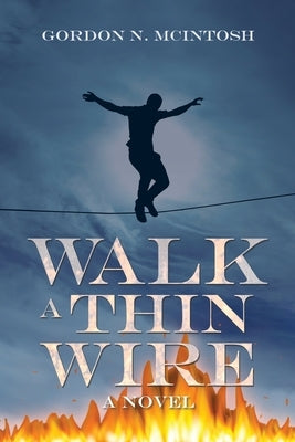 Walk a Thin Wire by McIntosh, Gordon N.