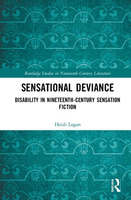Sensational Deviance: Disability in Nineteenth-Century Sensation Fiction by Logan, Heidi