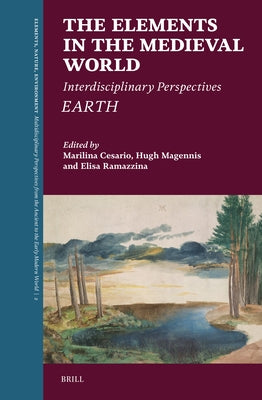 The Elements in the Medieval World: Interdisciplinary Perspectives: Earth by Cesario, Marilina