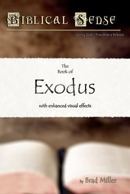 Biblical Sense: The Book of Exodus by Miller, Brad