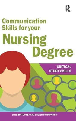 Communication Skills for Your Nursing Degree by Bottomley, Jane