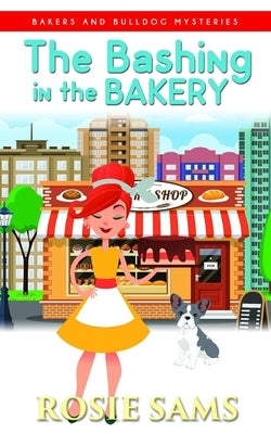 The Bashing in the Bakery by Sams, Rosie