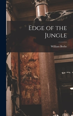 Edge of the Jungle by William, Beebe