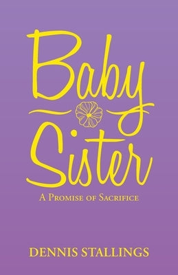 Baby Sister: A Promise of Sacrifice by Stallings, Dennis
