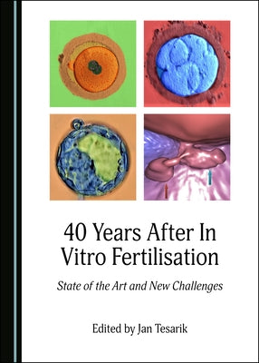 40 Years After in Vitro Fertilisation: State of the Art and New Challenges by Tesarik, Jan