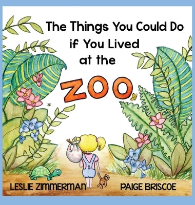 The Things You Could Do if You Lived at the Zoo by Zimmerman, Leslie