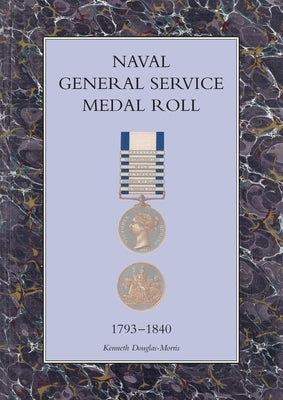 Naval General Service Medal Roll 1793-1840 by Douglas-Morris, Kenneth