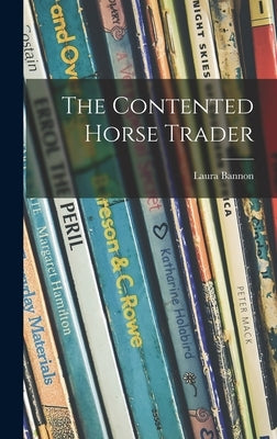 The Contented Horse Trader by Bannon, Laura