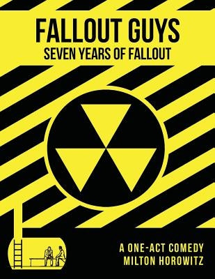 Fall Out Guys: Seven Years Of Fallout by Horowitz, Milton Matthew