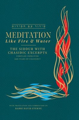 Meditation like Fire and Water: Siddur with translated Chassidic Excerpts by Sterne, David H.