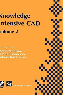 Knowledge Intensive CAD: Volume 2 Proceedings of the Ifip Tc5 Wg5.2 International Conference on Knowledge Intensive Cad, 16-18 September 1996, Pittsbu by Mäntylä, Martti