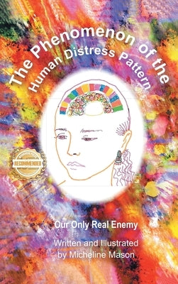 The Phenomenon of the Human Distress Pattern: Our only Real Enemy by Mason, Micheline