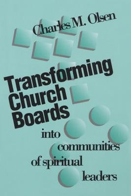 Transforming Church Boards Into Communities by Olsen, Charles M.