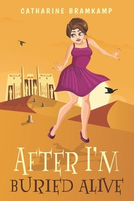 After I'm Buried Alive: A senior adventure about a second chance to make more bad choices. by Bramkamp, Catharine