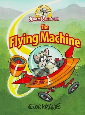 Adventures of Adam Raccoon: Flying Machine by Keane, Glen