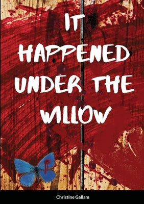It Happened Under the Willow by Gallam, Christine