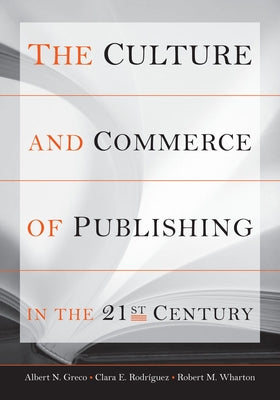The Culture and Commerce of Publishing in the 21st Century by Greco, Albert N.
