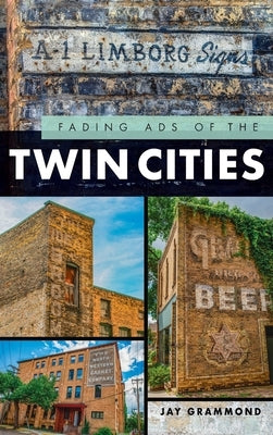 Fading Ads of the Twin Cities by Grammond, Jay