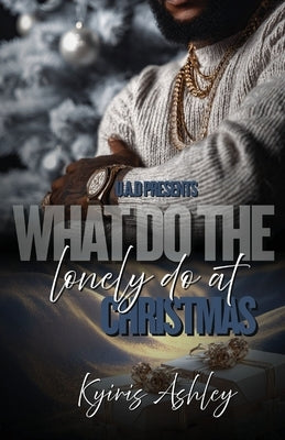 What Do The Lonely Do At Christmas by Ashley, Kyiris