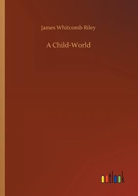 A Child-World by Riley, James Whitcomb