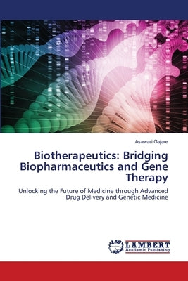 Biotherapeutics: Bridging Biopharmaceutics and Gene Therapy by Gajare, Asawari