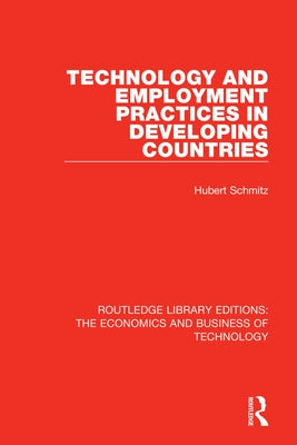 Technology and Employment Practices in Developing Countries by Schmitz, Hubert
