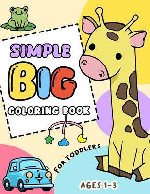 Simple & Big Coloring Book for Toddlers 1-3 Years: 100 Easy, Fun, Bold Everyday Things and Animals Custom Illustrations for Kids, Preschool and Kinder by Press, Joyooks