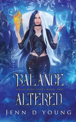 Balance Altered: Unyielding Fates Series Book Two by Young, Jenn D.