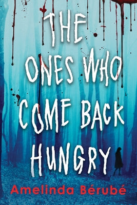 The Ones Who Come Back Hungry by Bérubé, Amelinda